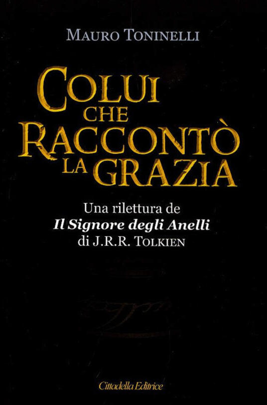 Colui che raccontò la grazia. Una rilettura da «Il Signore degli Anelli ...